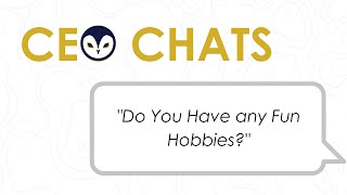 CEO Chats: Do You Have any Fun Hobbies?