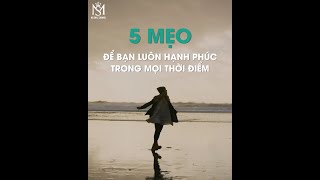 5 mẹo để bạn luôn hạnh phúc trong mọi thời điểm - Ms Smile Channel