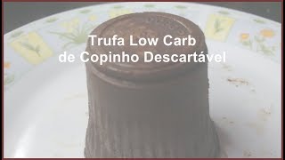 TRUFA LOW CARB DE COPINHO DESCARTÁVEL