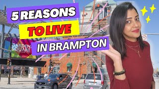 Why Should I Live in Brampton | Pros of Living in Brampton | Reasons to Live in Brampton