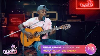 Fahid Le Bled'Art (Nyora N3) "Mbola Ho Avy" Erick Manana I Acoustic Live I #Nyora S1