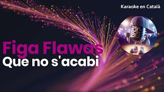 Figa Flawas - Que no s'acabi (Karaoke en català)