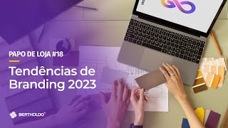 Papo De Loja #18 - Tendências De Branding 2023