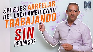 ¿Puedes arreglar del lado americano trabajando sin permiso?