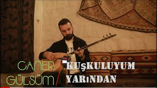 KUŞKULUYUM YARINDAN / Caner Gülsüm #yeni #türküler