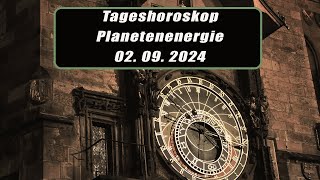 Tageshoroskop - Planetenenergie 02.09.2024       Horoskope/Sternzeichen/Energien