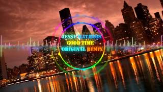 Carly Rae Jepsen ft Owl city-good time(Jesse Matheos Original Remix)