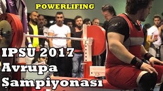 IPSU Powerlifting Avrupa Şampiyonası 2017 - Beytullah Kaç Kilo Kaldırdı?