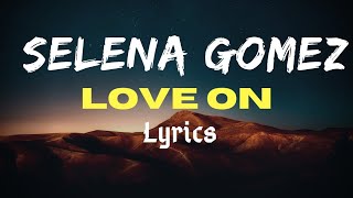 Selena Gomez - Love On ( Official Lyrics )