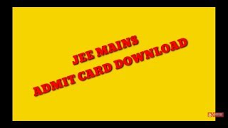 JEE MAIN ADMIT CARD DOWNLOAD||ADMIT CARD DOWNLOAD FOR JEE MAIN