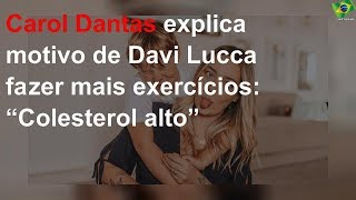 Carol Dantas explica motivo de Davi Lucca fazer mais exercícios: “Colesterol alto”