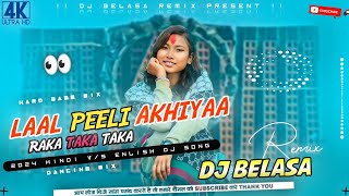 Laal_Peeli_Akhiya_V/S_Raka_Taka_Taka_-_2024_Hindi_V/S_Enlish_Dj_Song_-_Dj_Belasa_Remix