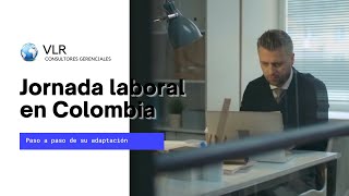 Reducción de la jornada laboral en Colombia | ¿Que debemos saber?