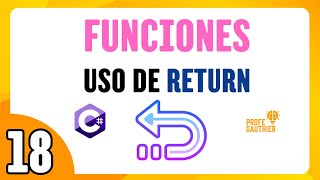 🟣 CLASE 18 - FUNCIONES EN C# Uso de la palabra clave RETURN ↩