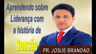 Aprendendo sobre liderança com a história de Sansão - Pr. Josué Brandão