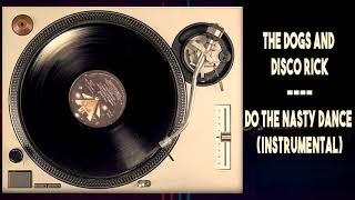 The Dogs And Disco Rick - Do The Nasty Dance (Instrumental)