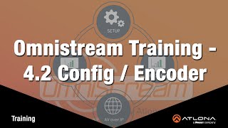 Omnistream Training - 4.2 Config / Encoder