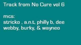 track from no cure vol 6 (A.N.T, Wayneo,Burky,Philly b,Stricko ...)