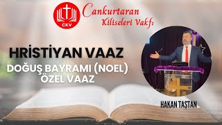 Doğuş Bayramı (Noel) Özel Vaaz - Hakan Taştan