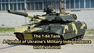 The T-84 Tank: A Symbol of Ukraine's Military Independence and Evolution