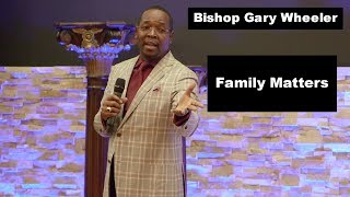 Bishop Gary Wheeler | Family Matters 2.1 | Changing Your World Church International