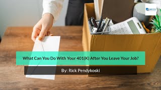 What Can You Do With Your 401K After You Leave Your Job