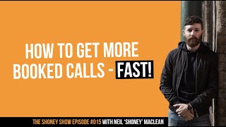 How to Get More Booked Calls - FAST | The Shoney Show #015