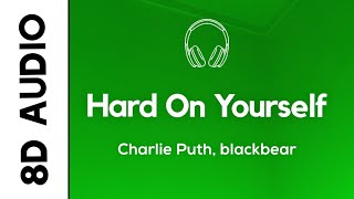 Charlie Puth - Hard On Yourself (8D AUDIO) ft. blackbear