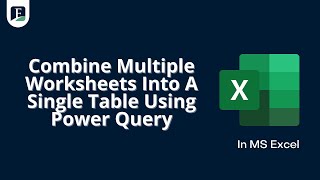 How To Combine Multiple Worksheets Into A Single Table Using Power Query?