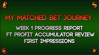 Profit Accumulator Review - Week 1 Progress Report - First Impressions ( My Matched Bet Journey )