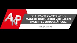 Dra. Joana Campolargo. Tema: Manejo quirúrgico virtual en pacientes ortognáticos.