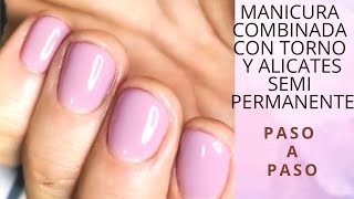 Manicura  COMBINADA semipermanente . quitar la cutícula con torno y alicates. Aplicar base gel.