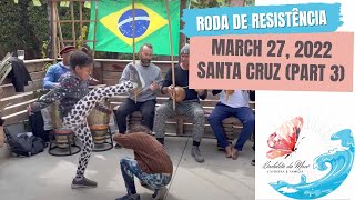 March 27, 2022 Capoeira Vadiando at the Roda de Resistência in Santa Cruz Bay Area (part 3)