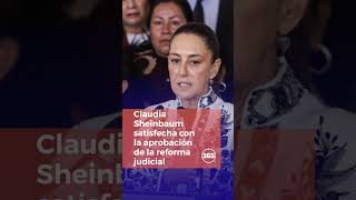 Claudia Sheinbaum satisfecha con la aprobación de la reforma judicial