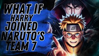 WHAT IF HARRY POTTER JOINED THE NARUTO'S TEAM 7?