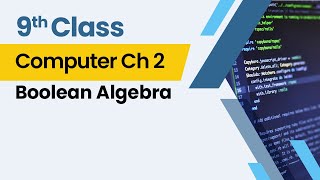 Boolean Algebra - Chapter 2 - Computer Class 9th - Lecture 6