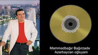 Məmmədbağır Bağırzadə - Azərbaycan oğluyam