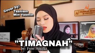 TIMAGNAH|BY; FREN ATIULLA|COVER SONG by Min Yasmin