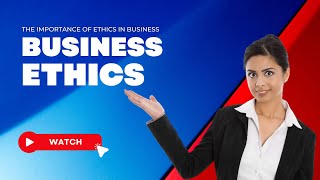 Ethics in Business: Unveiling its Significance, Principles, and Moral Judgment in a Dynamic World