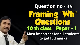 Framing "Wh" Questions, 10 th class English paper - 1 Q. No -35,