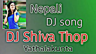 Nepali songs , Nepali Dj Song DJ Shiva Yathalakunta Thop 🤙🤙