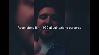 recensione film 1990 allucinazione perversa + voto e montaggio video completo