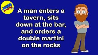 Funny Joke: A man enters a tavern, sits down at the bar, and orders a double martini on the rocks