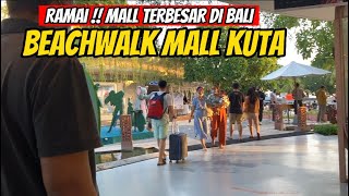 MAKIN KEREN !! SITUASI MALL TERBESAR DI BALI !! BECHWALK KUTA BALI