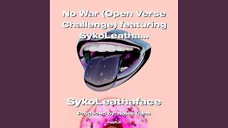 No War (Open Verse Challenge) feat. SykoLeathafaceI Don’t Look For War I Stay Silent Assigned.