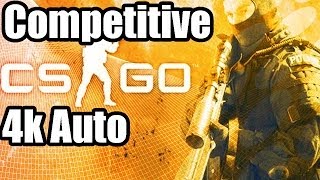 Counter Strike: Global Offensive -- 4k | Competitive/Matchmaking (Auto)