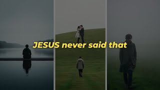 Jesus never said that