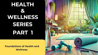 Health and Wellness Series Part 1  Foundations of Health and Wellness