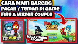 Cara Mabar Sama Pacar Game Api Dan Air Couple || Cara Main Game Fire And Water Couple Bareng Pacar