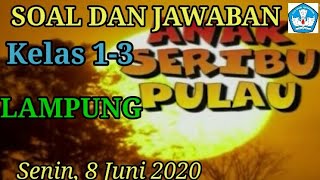 Soal dan jawaban live di TVRI 8 Juni 2020 kelas 1-3 Anak Seribu Pulau (Lampung)